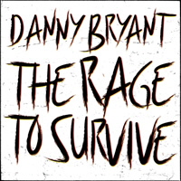 Danny Bryant, The Rage To Survive