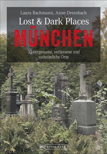 Laura Bachmann/Anne Dreesbach, Lost & Dark Places München