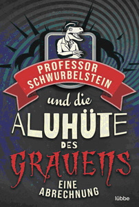 Paul-Eduard Rück, Professor Schwurbelstein und die Aluhüte des Grauens